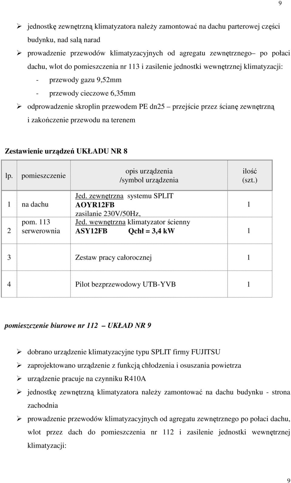 zakończenie przewodu na terenem Zestawienie urządzeń UKŁADU NR 8 na dachu pom. 3 serwerownia Jed.