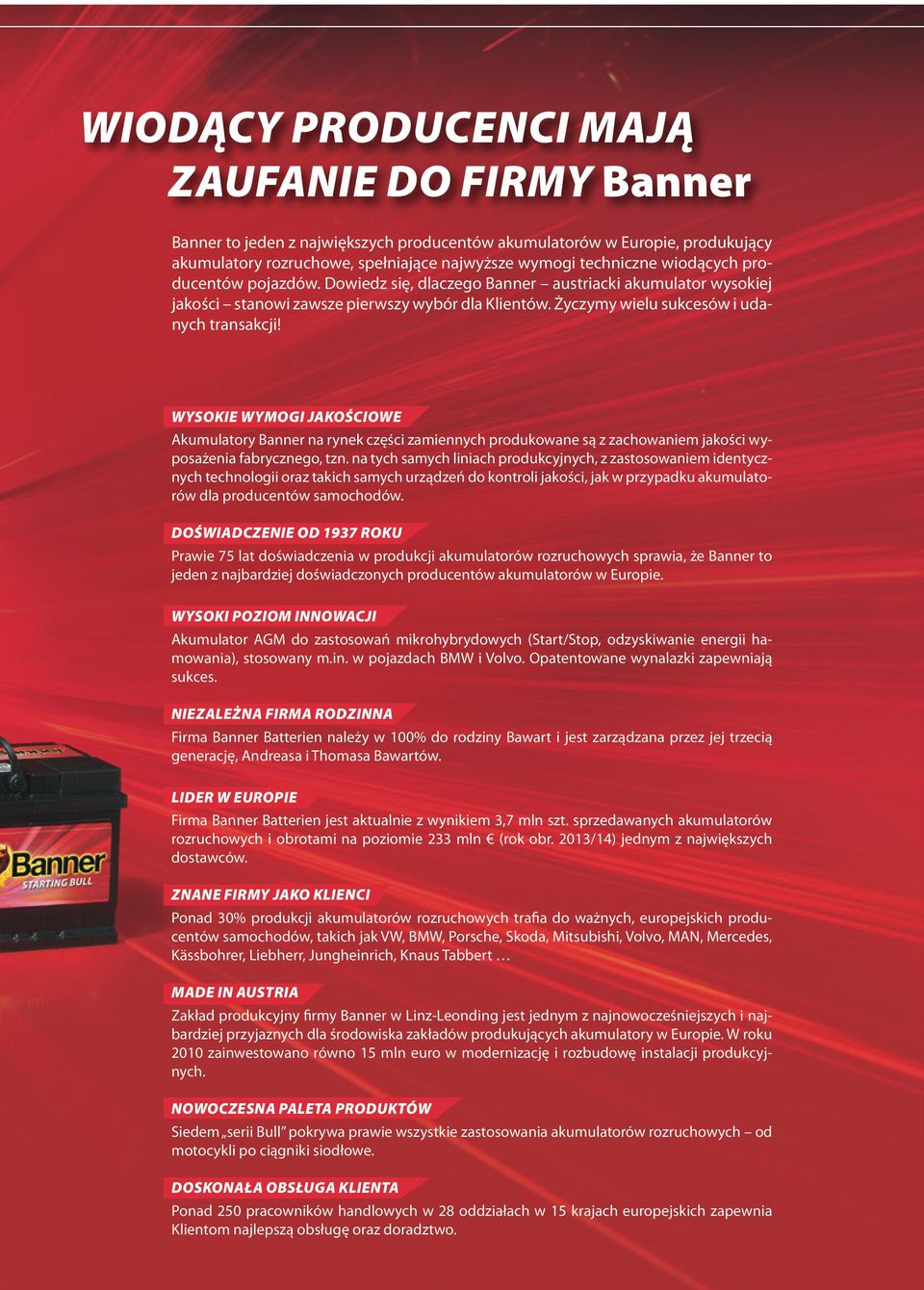 WYSOKIE WYMOGI JAKOŚCIOWE Akumulatory Banner na rynek części zamiennych produkowane są z zachowaniem jakości wyposażenia fabrycznego, tzn.