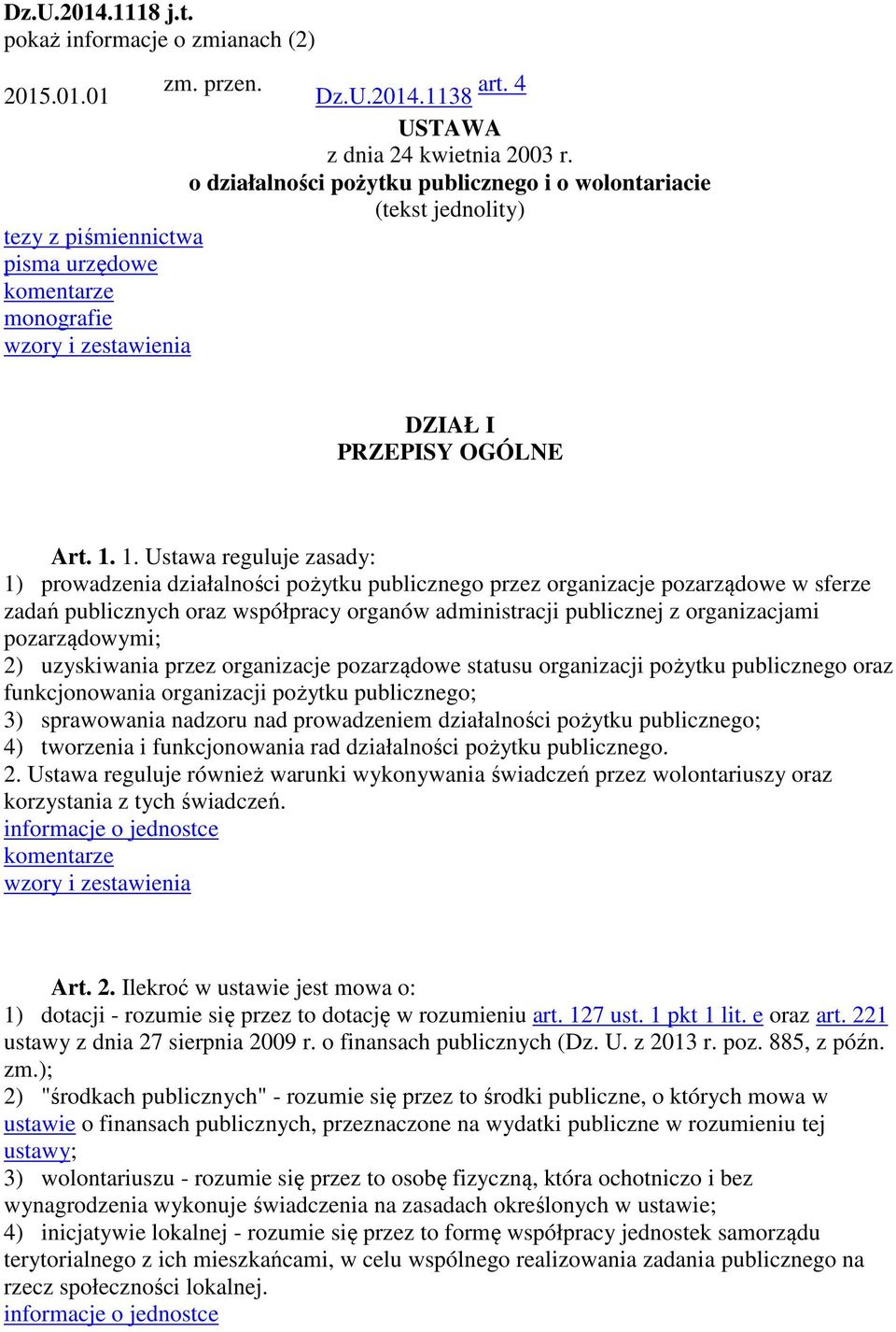 1. Ustawa reguluje zasady: 1) prowadzenia działalności pożytku publicznego przez organizacje pozarządowe w sferze zadań publicznych oraz współpracy organów administracji publicznej z organizacjami