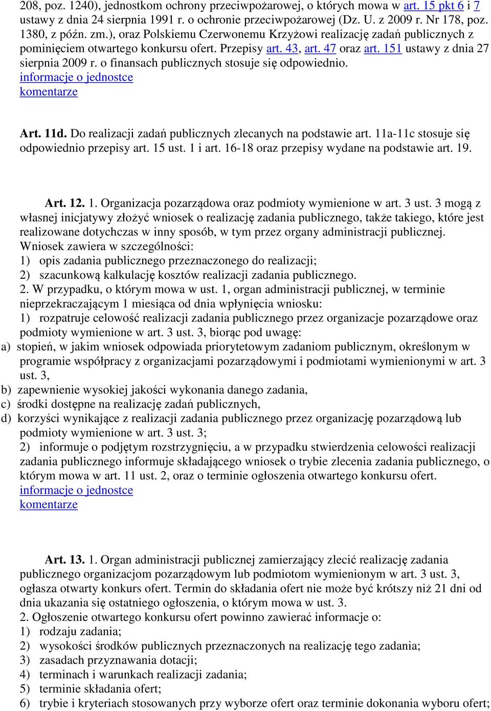 o finansach publicznych stosuje się odpowiednio. Art. 11d. Do realizacji zadań publicznych zlecanych na podstawie art. 11a-11c stosuje się odpowiednio przepisy art. 15 ust. 1 i art.