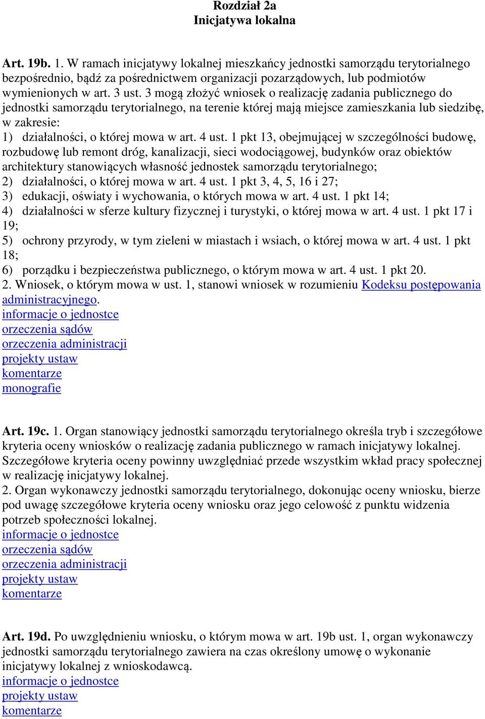3 mogą złożyć wniosek o realizację zadania publicznego do jednostki samorządu terytorialnego, na terenie której mają miejsce zamieszkania lub siedzibę, w zakresie: 1) działalności, o której mowa w