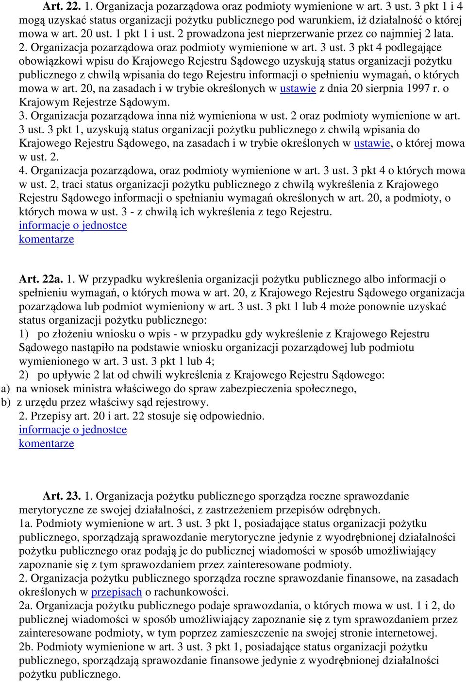 3 pkt 4 podlegające obowiązkowi wpisu do Krajowego Rejestru Sądowego uzyskują status organizacji pożytku publicznego z chwilą wpisania do tego Rejestru informacji o spełnieniu wymagań, o których mowa