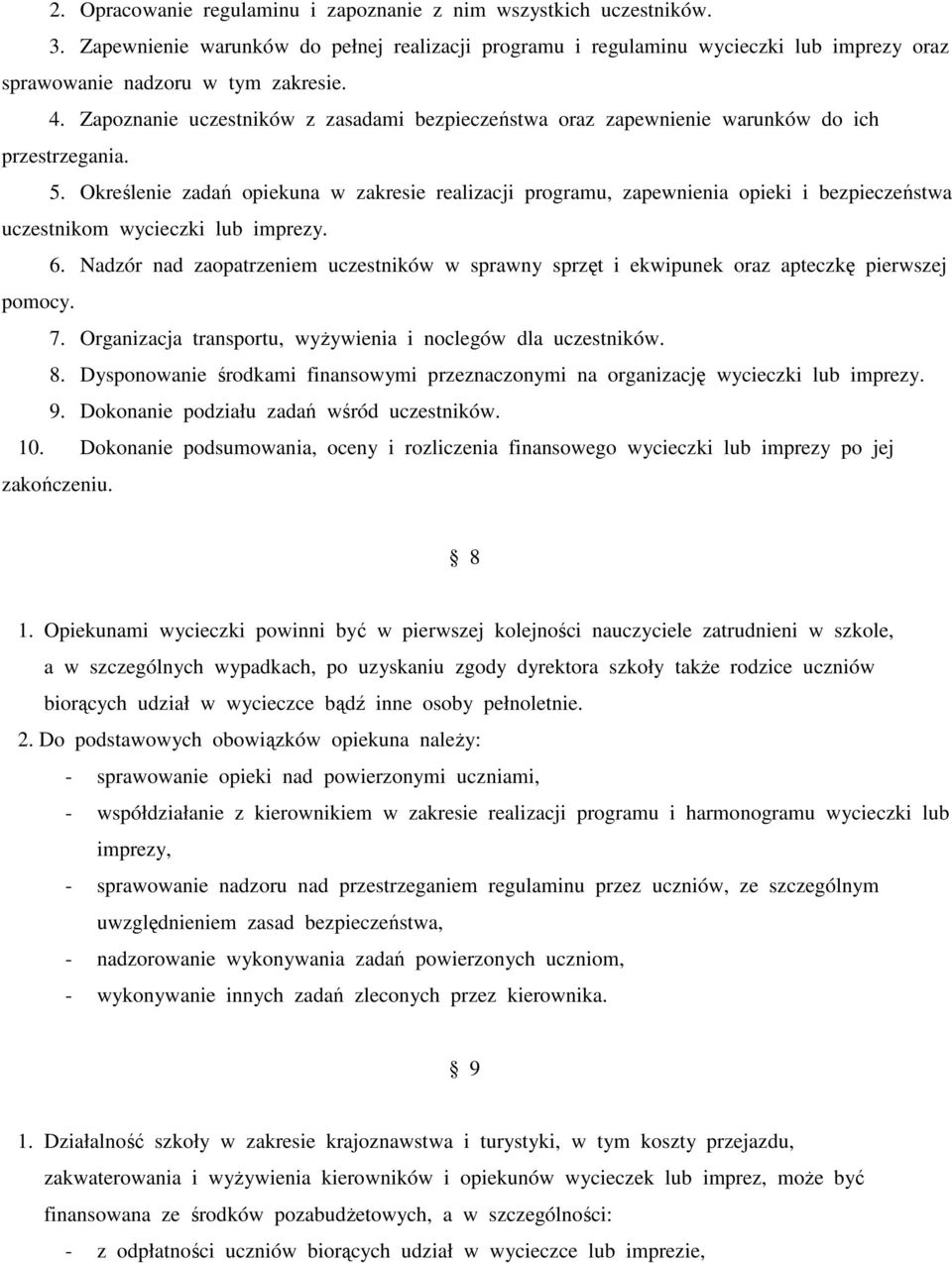 Określenie zadań opiekuna w zakresie realizacji programu, zapewnienia opieki i bezpieczeństwa uczestnikom wycieczki lub imprezy. 6.