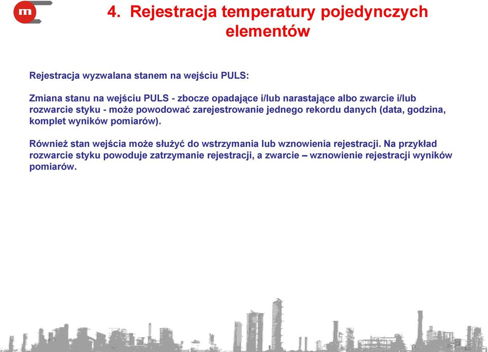 danych (data, godzina, komplet wyników pomiarów). Również stan wejścia może służyć do wstrzymania lub wznowienia rejestracji.