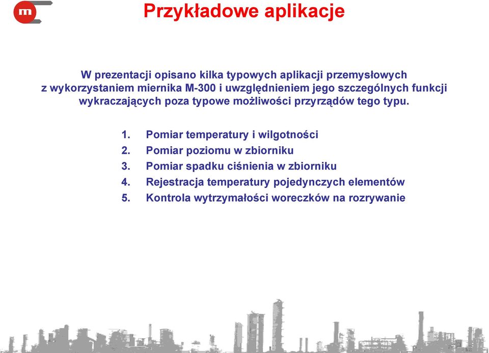 1. Pomiar temperatury i wilgotności 2. Pomiar poziomu w zbiorniku 3. Pomiar spadku ciśnienia w zbiorniku 4.