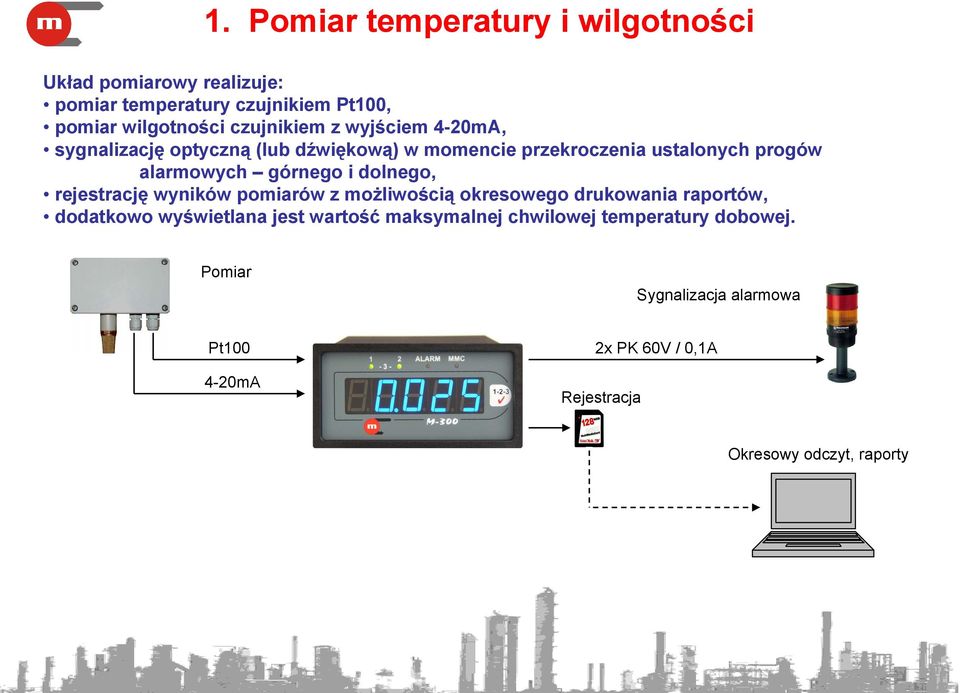 rejestrację wyników pomiarów z możliwością okresowego drukowania raportów, dodatkowo wyświetlana jest wartość maksymalnej chwilowej