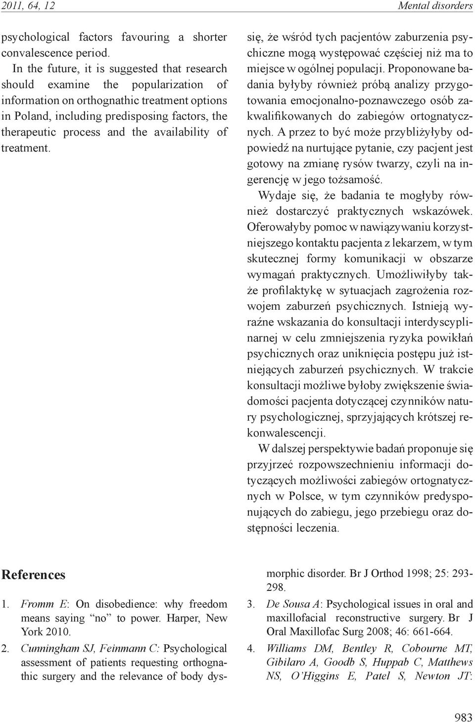 the availability of treatment. się, że wśród tych pacjentów zaburzenia psychiczne mogą występować częściej niż ma to miejsce w ogólnej populacji.