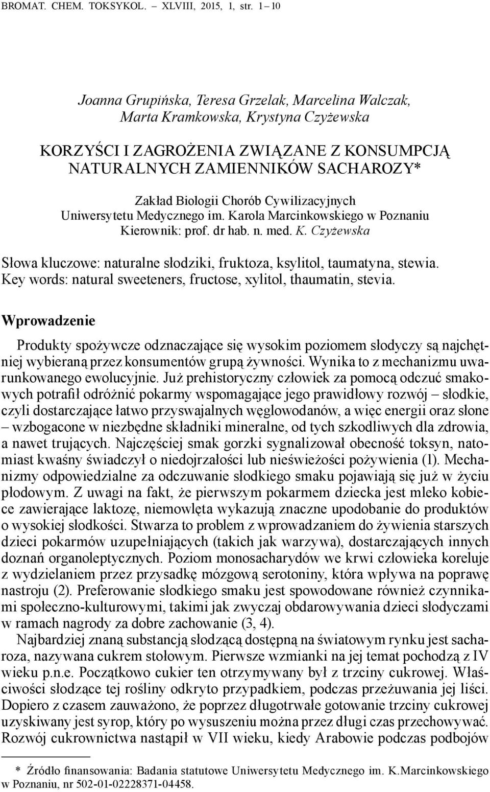 Cywilizacyjnych Uniwersytetu Medycznego im. Karola Marcinkowskiego w Poznaniu Kierownik: prof. dr hab. n. med. K. Czyżewska Słowa kluczowe: naturalne słodziki, fruktoza, ksylitol, taumatyna, stewia.