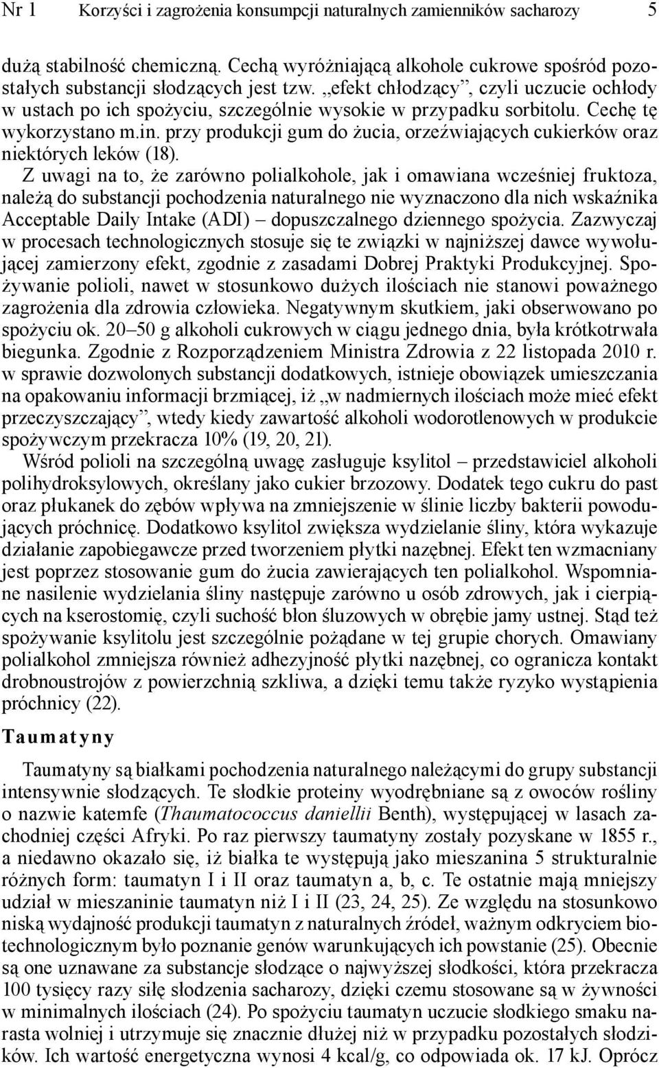 przy produkcji gum do żucia, orzeźwiających cukierków oraz niektórych leków (18).
