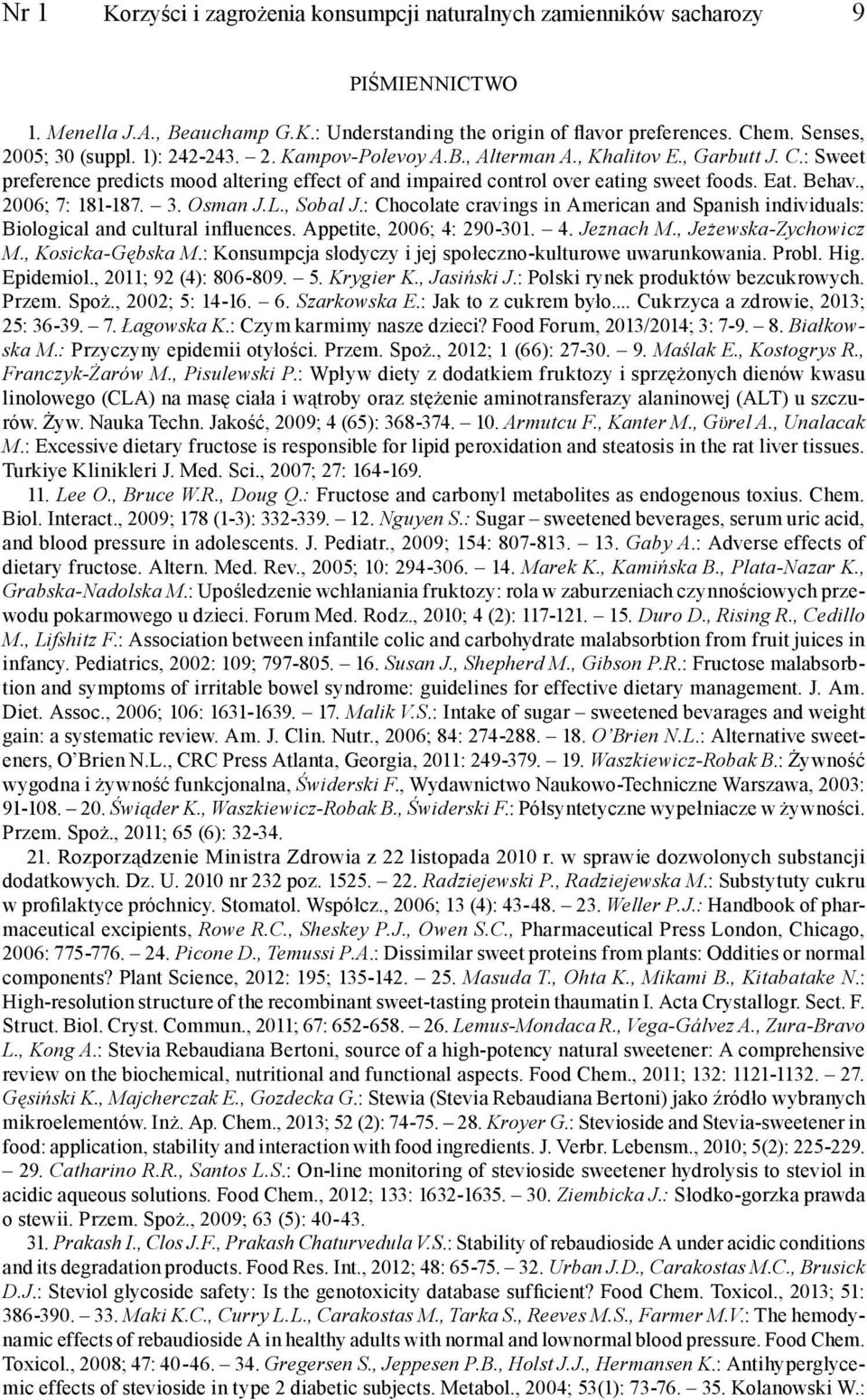 , 2006; 7: 181-187. 3. Osman J.L., Sobal J.: Chocolate cravings in American and Spanish individuals: Biological and cultural influences. Appetite, 2006; 4: 290-301. 4. Jeznach M.