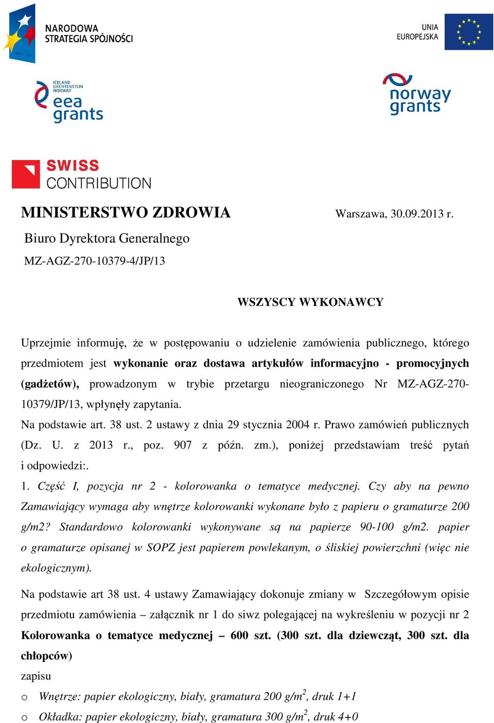 artykułów informacyjno - promocyjnych (gadżetów), prowadzonym w trybie przetargu nieograniczonego Nr MZ-AGZ-270-10379/JP/13, wpłynęły zapytania. Na podstawie art. 38 ust.