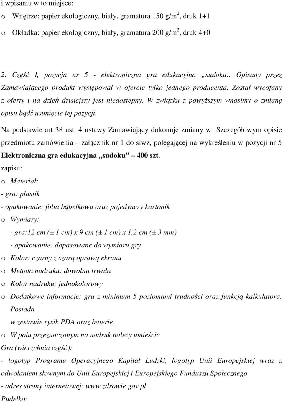 Został wycofany z oferty i na dzień dzisiejszy jest niedostępny. W związku z powyższym wnosimy o zmianę opisu bądź usunięcie tej pozycji. Na podstawie art 38 ust.