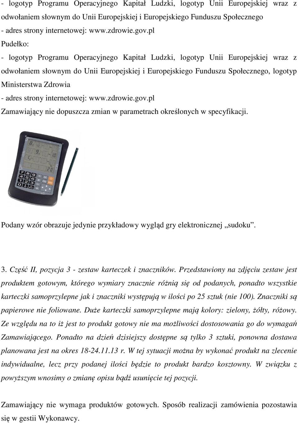 parametrach określonych w specyfikacji. Podany wzór obrazuje jedynie przykładowy wygląd gry elektronicznej sudoku. 3. Część II, pozycja 3 - zestaw karteczek i znaczników.