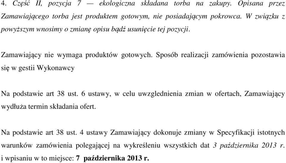 Sposób realizacji zamówienia pozostawia się w gestii Wykonawcy Na podstawie art 38 ust.