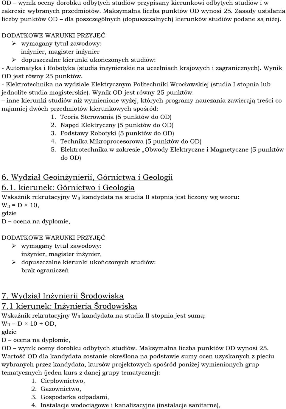 Wynik OD jest równy 25 punktów. - Elektrotechnika na wydziale Elektrycznym Politechniki Wrocławskiej (studia I stopnia lub jednolite studia magisterskie). Wynik OD jest równy 25 punktów.