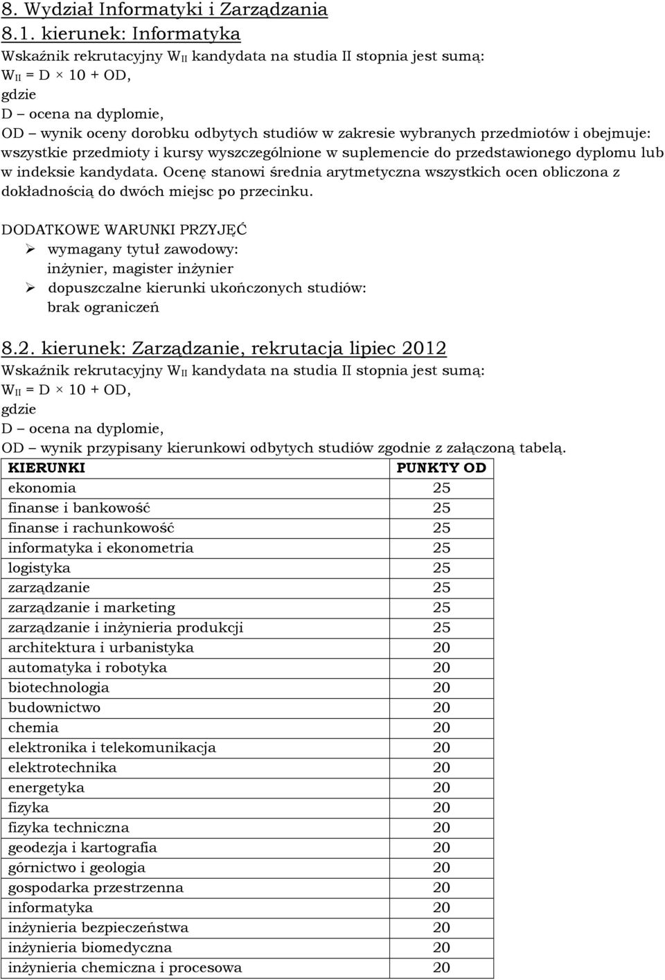 indeksie kandydata. Ocenę stanowi średnia arytmetyczna wszystkich ocen obliczona z dokładnością do dwóch miejsc po przecinku. brak ograniczeń 8.2.