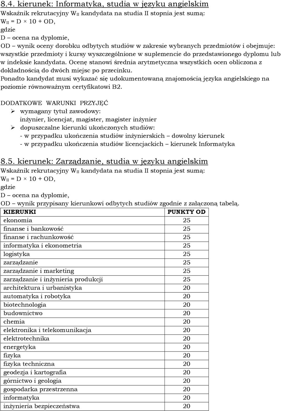 Ponadto kandydat musi wykazać się udokumentowaną znajomością języka angielskiego na poziomie równowaŝnym certyfikatowi B2.