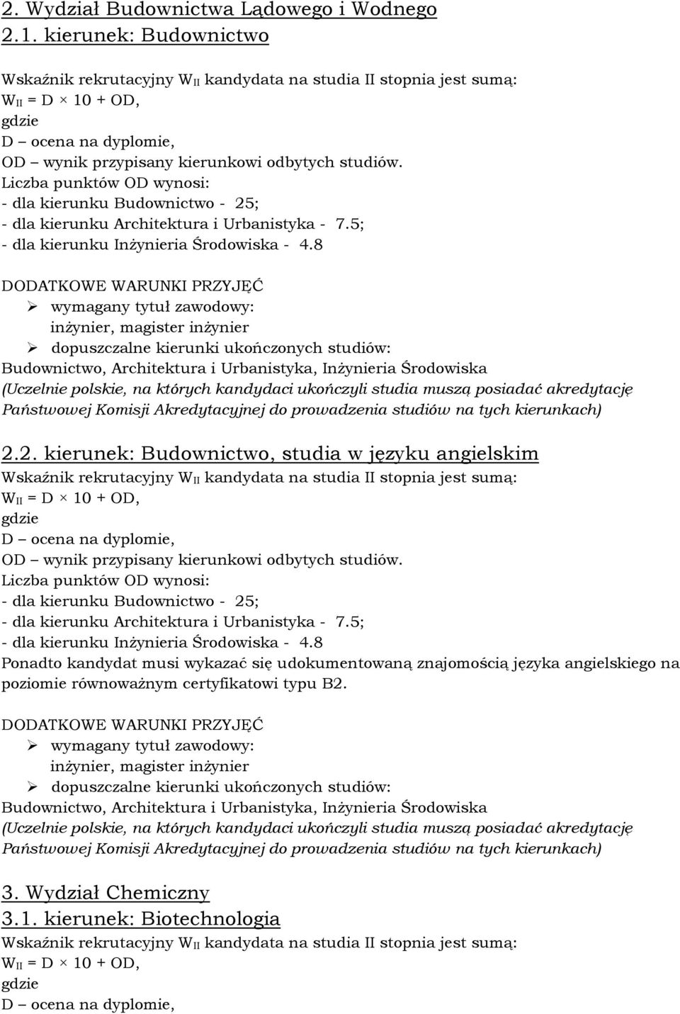 8 Budownictwo, Architektura i Urbanistyka, InŜynieria Środowiska (Uczelnie polskie, na których kandydaci ukończyli studia muszą posiadać akredytację Państwowej Komisji Akredytacyjnej do prowadzenia