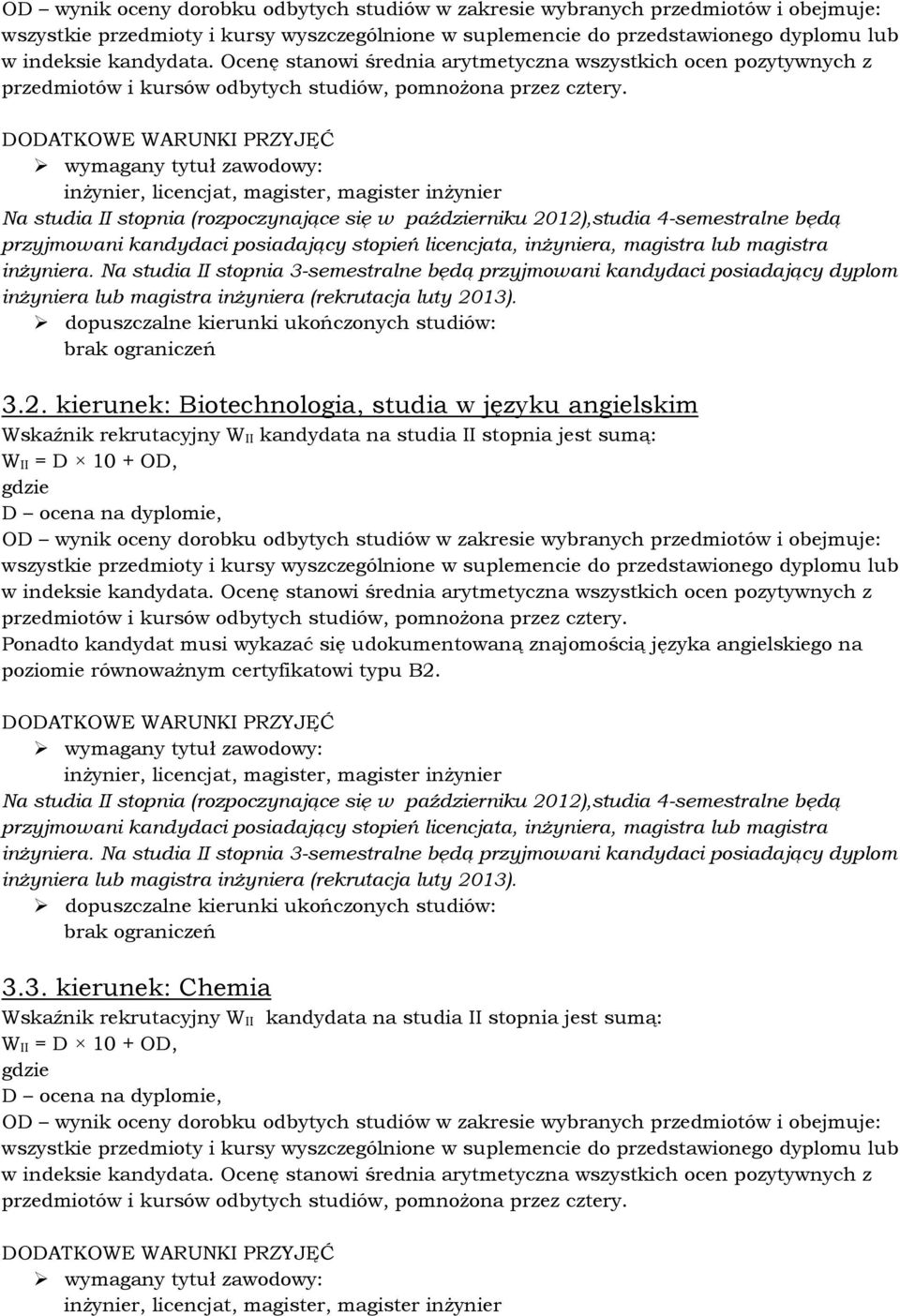 inŝynier, licencjat, magister, magister inŝynier Na studia II stopnia (rozpoczynające się w październiku 2012),studia 4-semestralne będą przyjmowani kandydaci posiadający stopień licencjata,