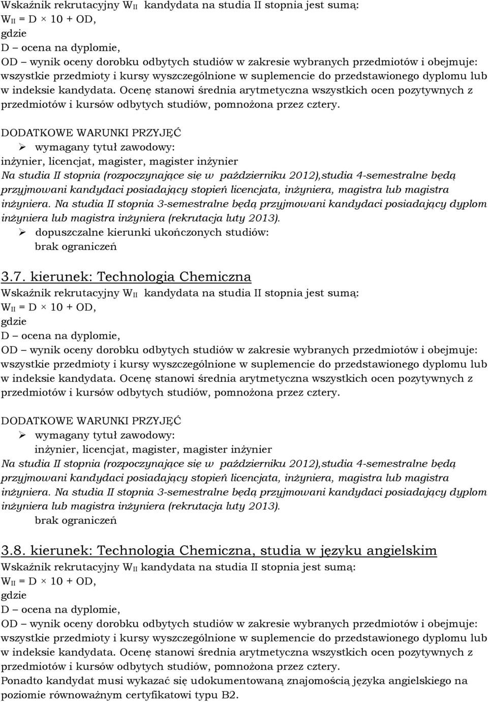 inŝynier, licencjat, magister, magister inŝynier Na studia II stopnia (rozpoczynające się w październiku 2012),studia 4-semestralne będą przyjmowani kandydaci posiadający stopień licencjata,