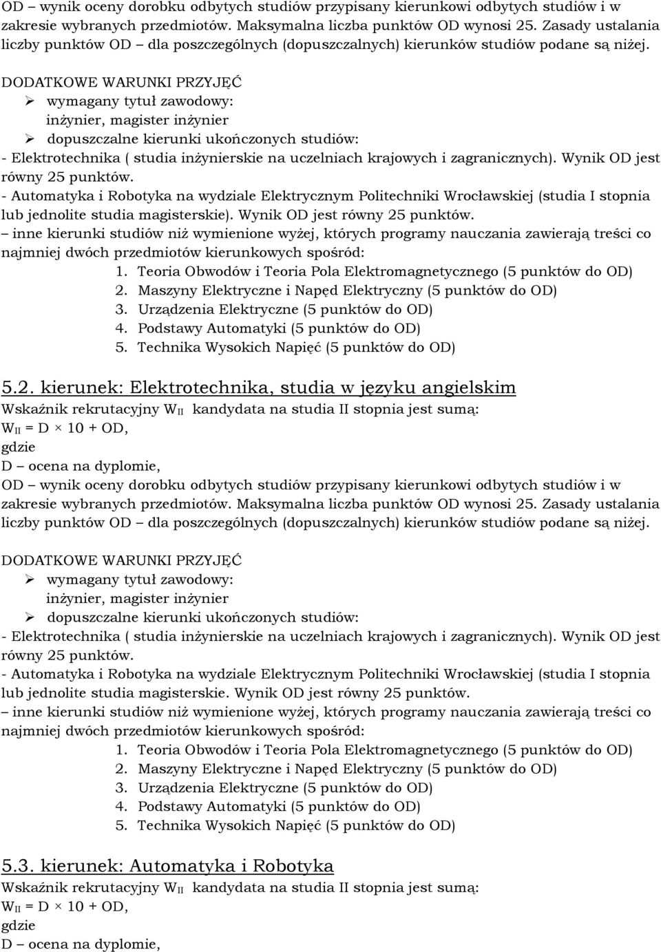 Wynik OD jest równy 25 punktów. - Automatyka i Robotyka na wydziale Elektrycznym Politechniki Wrocławskiej (studia I stopnia lub jednolite studia magisterskie). Wynik OD jest równy 25 punktów.