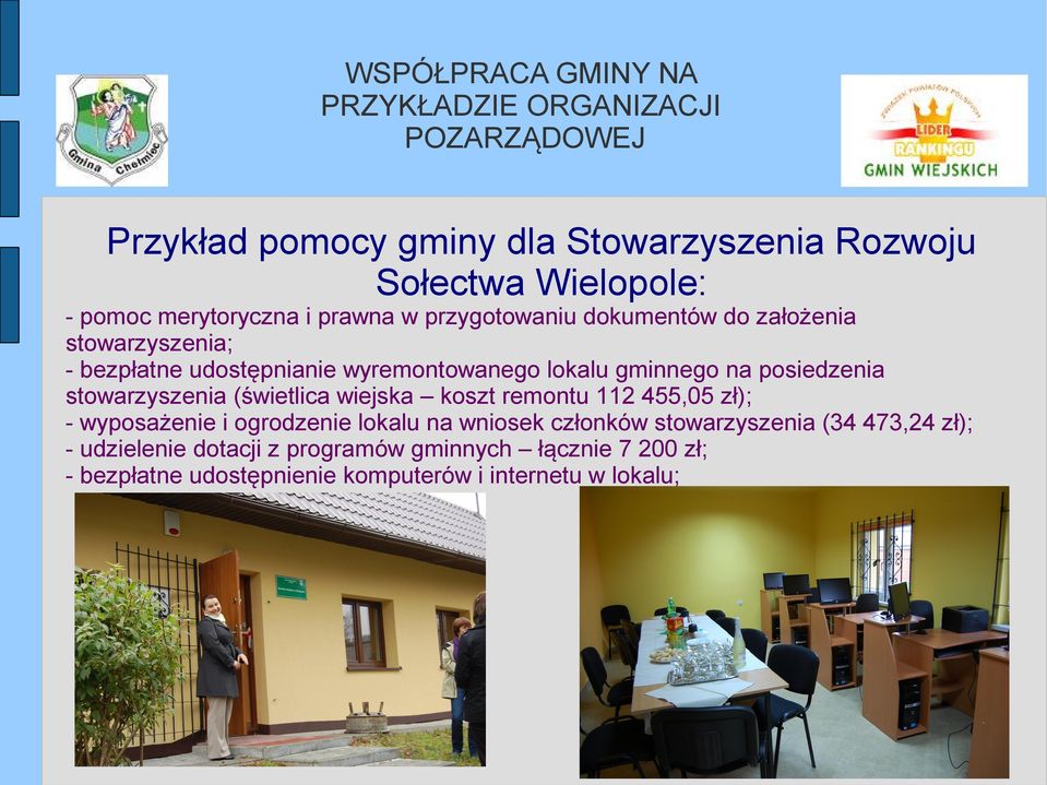 na posiedzenia stowarzyszenia (świetlica wiejska koszt remontu 112 455,05 zł); - wyposażenie i ogrodzenie lokalu na wniosek członków