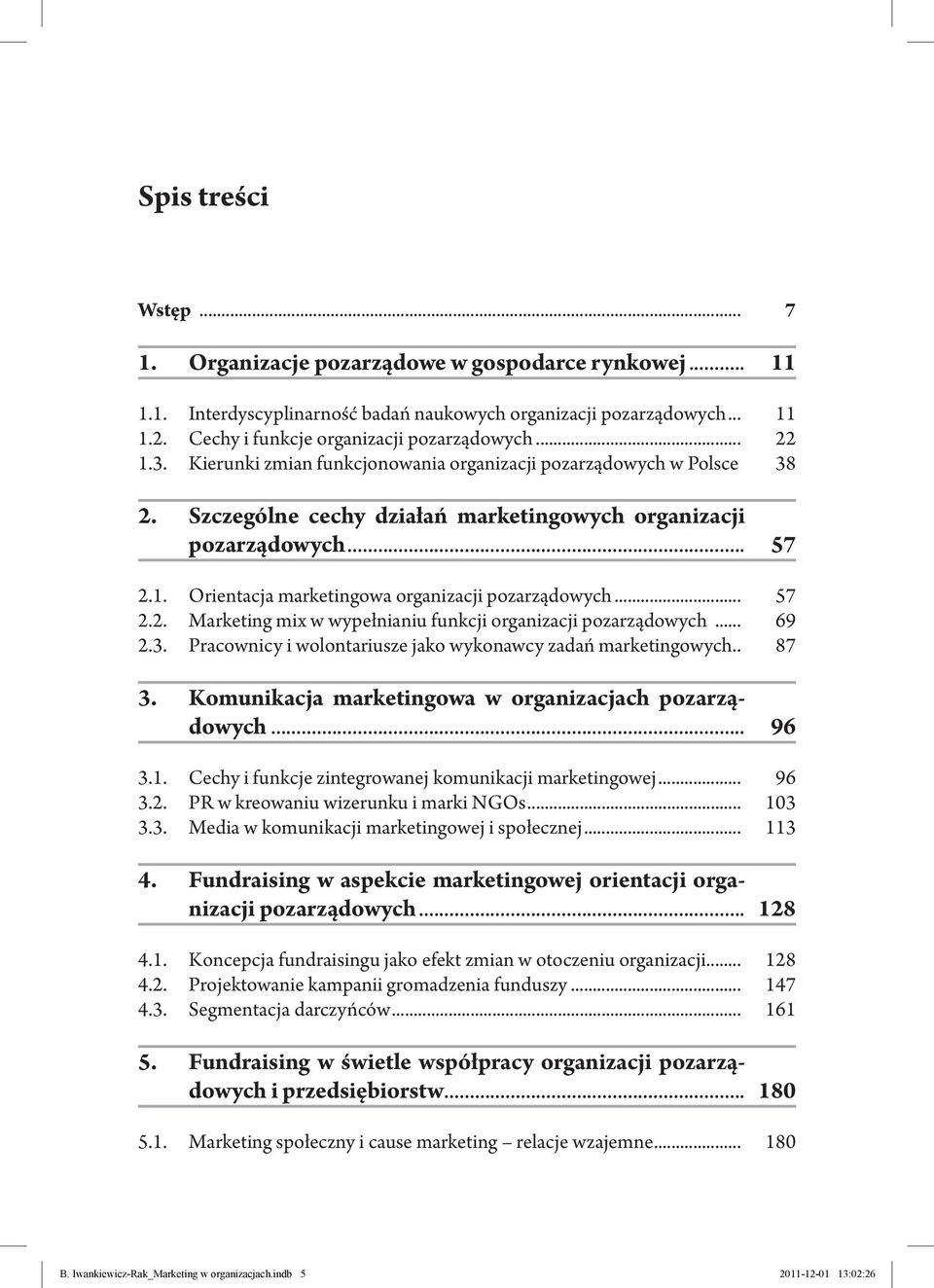 .. 57 2.2. Marketing mix w wypełnianiu funkcji organizacji pozarządowych... 69 2.3. Pracownicy i wolontariusze jako wykonawcy zadań marketingowych.. 87 3.