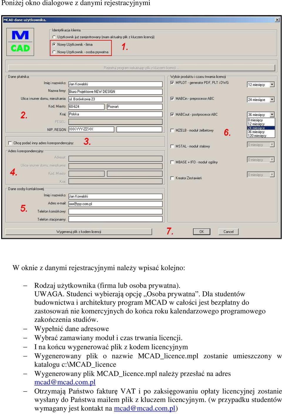 Wypełnić dane adresowe Wybrać zamawiany moduł i czas trwania licencji. I na końcu wygenerować plik z kodem licencyjnym Wygenerowany plik o nazwie MCAD_licence.