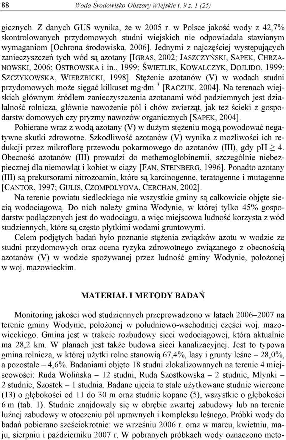 Jednymi z najczęściej występujących zanieczyszczeń tych wód są azotany [IGRAS, 2002; JASZCZYŃSKI, SAPEK, CHRZA NOWSKI, 2006; OSTROWSKA i in.