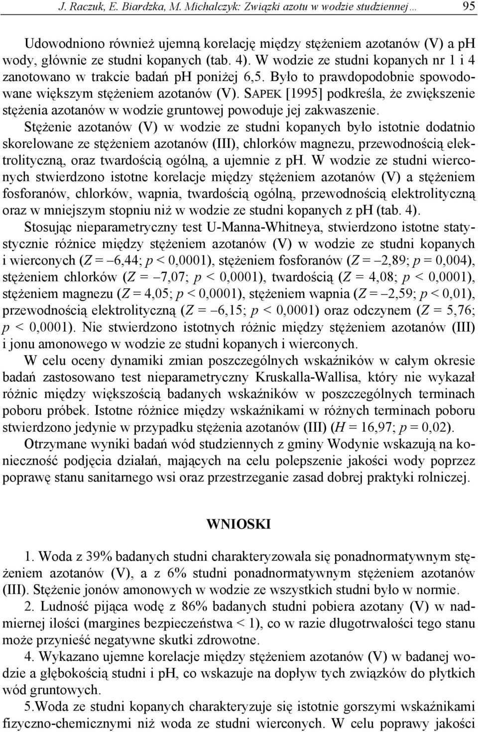 SAPEK [1995] podkreśla, że zwiększenie stężenia azotanów w wodzie gruntowej powoduje jej zakwaszenie.