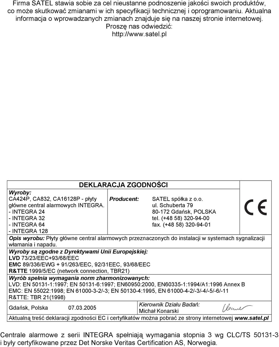 pl Wyroby: CA424P, CA832, CA16128P - płyty główne central alarmowych INTEGRA. - INTEGRA 24 - INTEGRA 32 - INTEGRA 64 - INTEGRA 128 DEKLARACJA ZGODNOŚCI Producent: SATEL spółka z o.o. ul.
