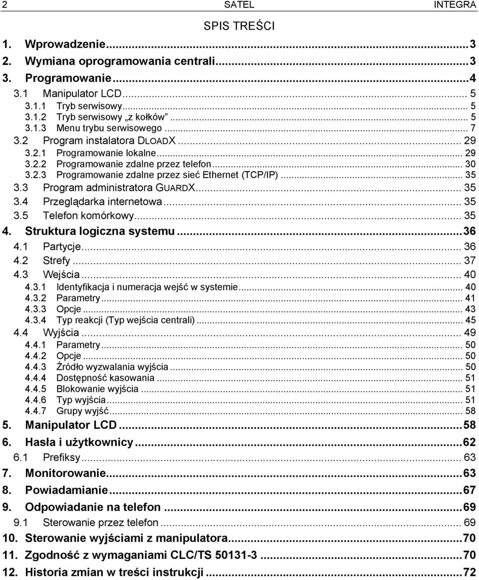 3 Program administratora GUARDX... 35 3.4 Przeglądarka internetowa... 35 3.5 Telefon komórkowy... 35 4. Struktura logiczna systemu...36 4.1 Partycje... 36 4.2 Strefy... 37 4.3 Wejścia... 40 4.3.1 Identyfikacja i numeracja wejść w systemie.