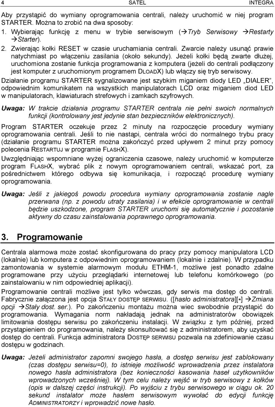 Zwarcie należy usunąć prawie natychmiast po włączeniu zasilania (około sekundy).