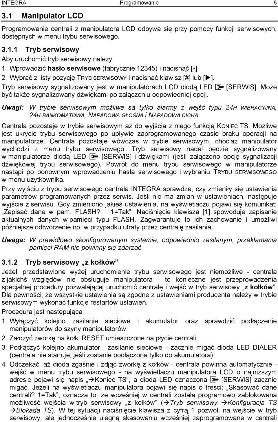 Tryb serwisowy sygnalizowany jest w manipulatorach LCD diodą LED być także sygnalizowany dźwiękami po załączeniu odpowiedniej opcji. [SERWIS].