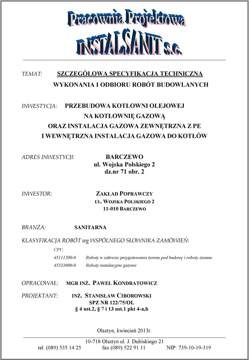 WOJSKA POLSKIEGO 2 11-010 BARCZEWO BRANŻA: SANITARNA KLASYFIKACJA ROBÓT wg WSPÓLNEGO SŁOWNIKA ZAMÓWIEŃ: CPV: 45111200-0 Roboty w zakresie przygotowania terenu pod budowę i roboty ziemne 45333000-0