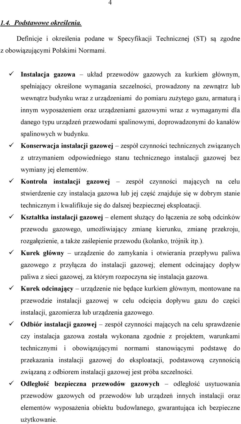 armaturą i innym wyposażeniem oraz urządzeniami gazowymi wraz z wymaganymi dla danego typu urządzeń przewodami spalinowymi, doprowadzonymi do kanałów spalinowych w budynku.