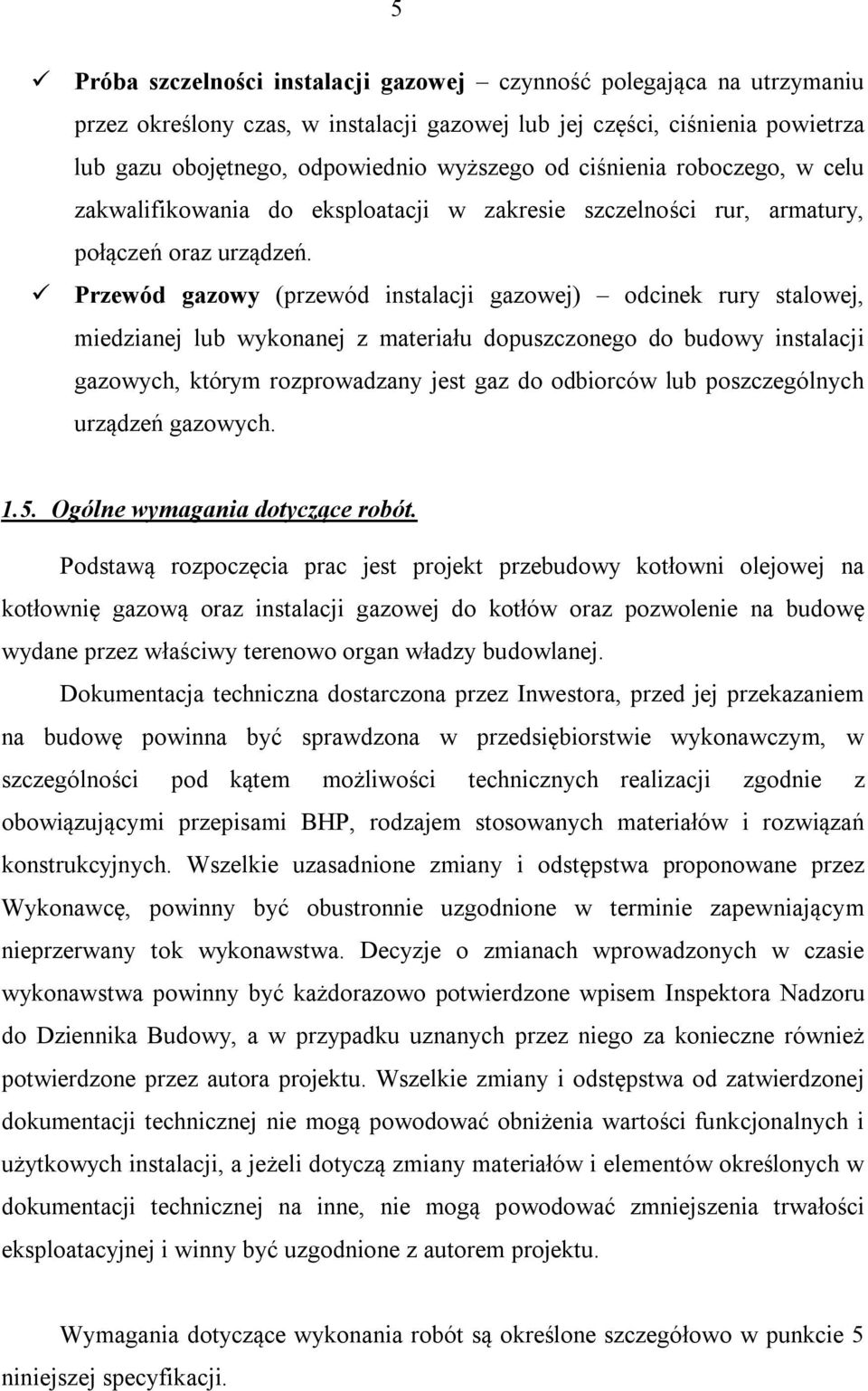 Przewód gazowy (przewód instalacji gazowej) odcinek rury stalowej, miedzianej lub wykonanej z materiału dopuszczonego do budowy instalacji gazowych, którym rozprowadzany jest gaz do odbiorców lub