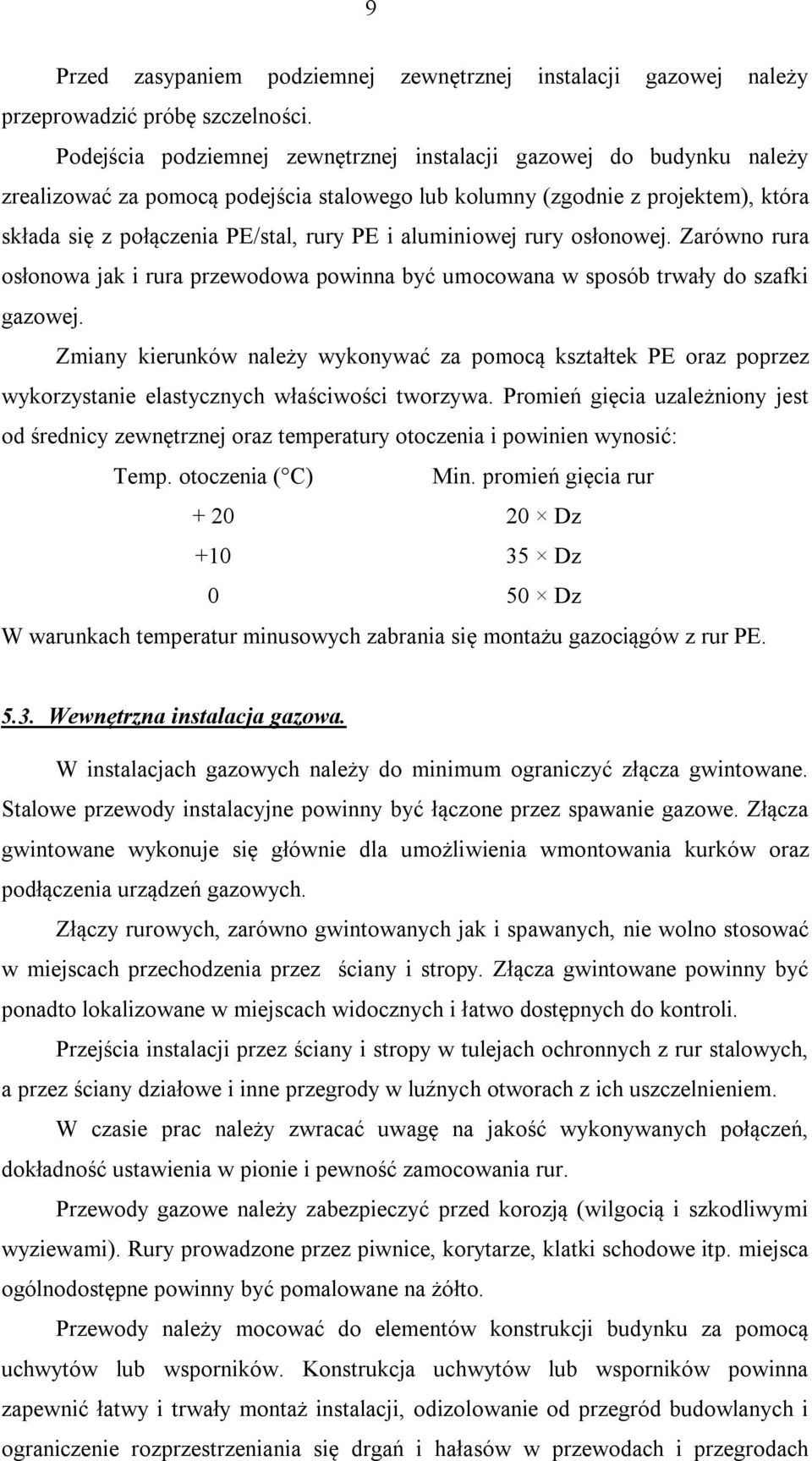 aluminiowej rury osłonowej. Zarówno rura osłonowa jak i rura przewodowa powinna być umocowana w sposób trwały do szafki gazowej.