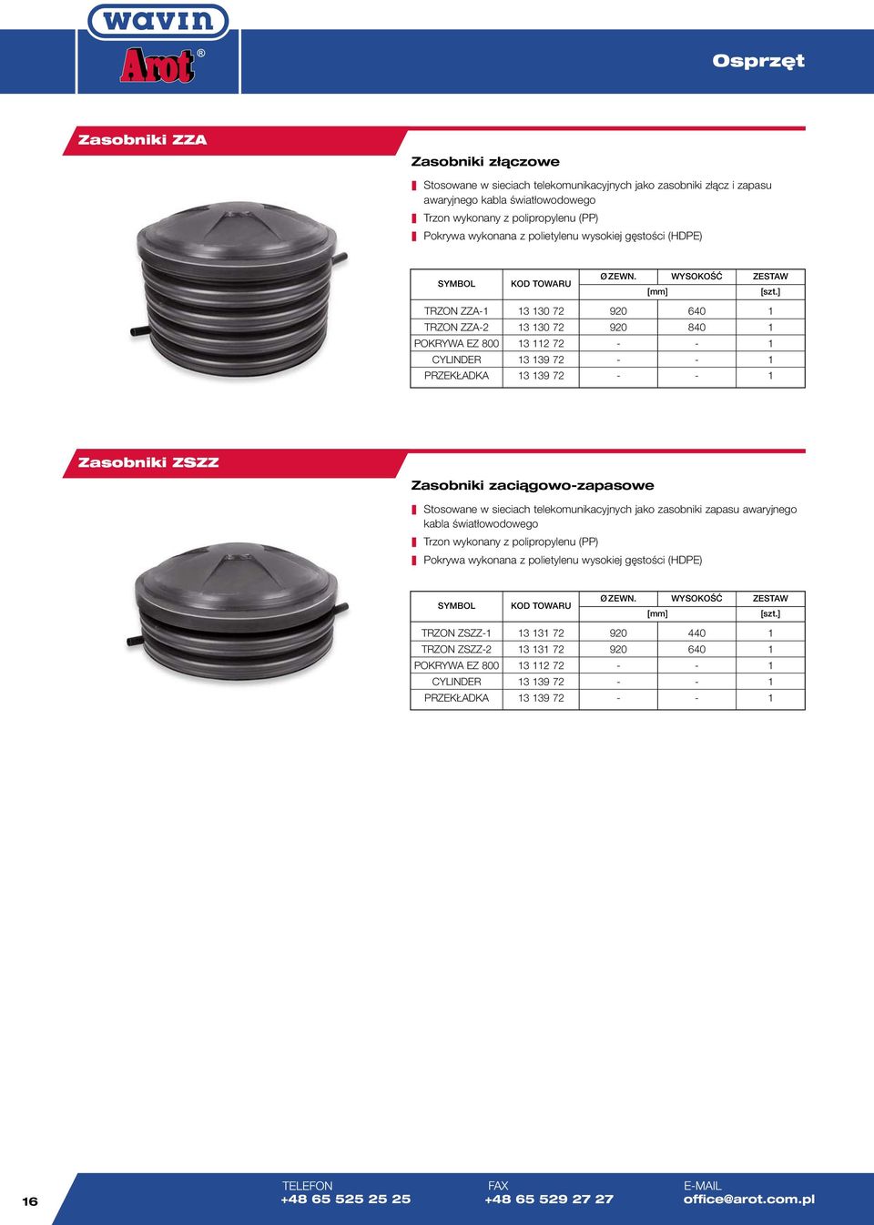 ] TRZON ZZA-1 TRZON ZZA-2 POKRYWA EZ 800 CYLINDER PRZEKŁADKA 13 130 72 13 130 72 13 112 72 13 139 72 13 139 72 920 920 - - - 640 840 - - - 1 1 1 1 1 Zasobniki ZZZ Zasobniki zaciągowo-zapasowe