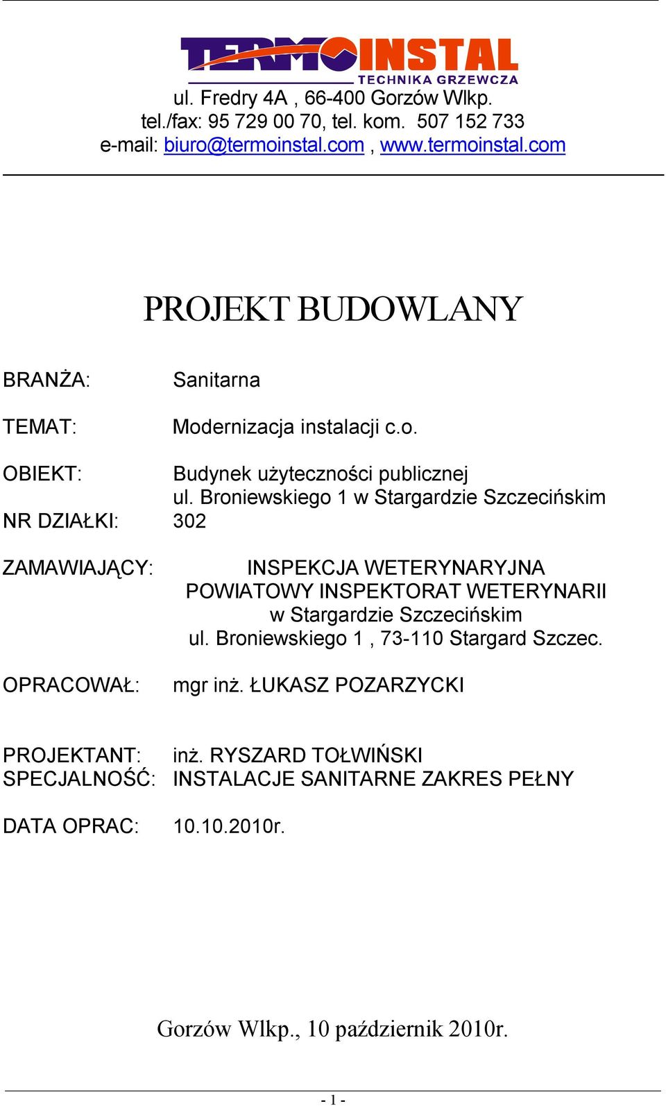 Broniewskiego 1 w Stargardzie Szczecińskim NR DZIAŁKI: 302 ZAMAWIAJĄCY: OPRACOWAŁ: INSPEKCJA WETERYNARYJNA POWIATOWY INSPEKTORAT WETERYNARII w Stargardzie