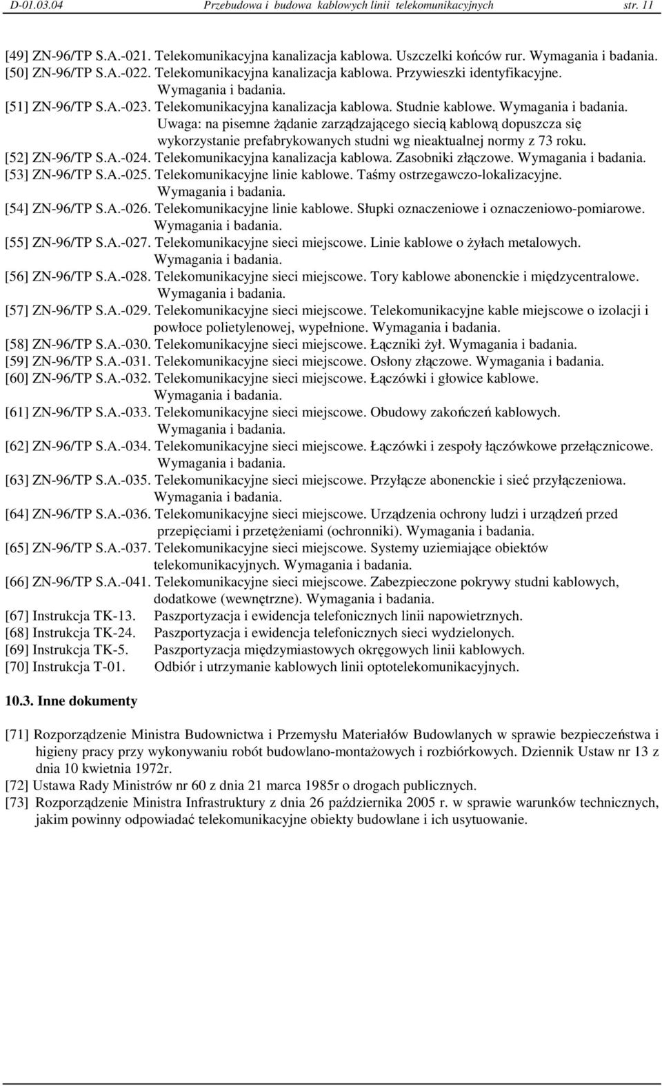 Uwaga: na pisemne Ŝądanie zarządzającego siecią kablową dopuszcza się wykorzystanie prefabrykowanych studni wg nieaktualnej normy z 73 roku. [52] ZN-96/TP S.A.-024.