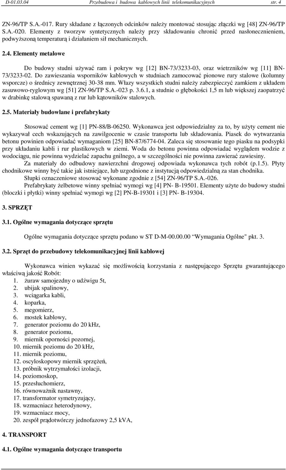 Elementy metalowe Do budowy studni uŝywać ram i pokryw wg [12] BN-73/3233-03, oraz wietrzników wg [11] BN- 73/3233-02.