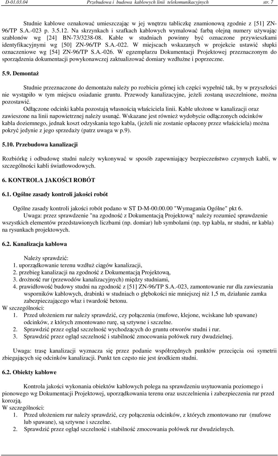 -022. W miejscach wskazanych w projekcie ustawić słupki oznaczeniowe wg [54] ZN-96/TP S.A.-026.