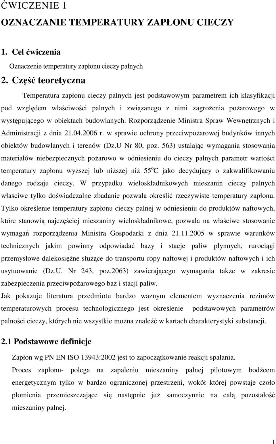 obiektach budowlanych. Rozporządzenie Ministra Spraw Wewnętrznych i Administracji z dnia 21.04.2006 r. w sprawie ochrony przeciwpoŝarowej budynków innych obiektów budowlanych i terenów (Dz.