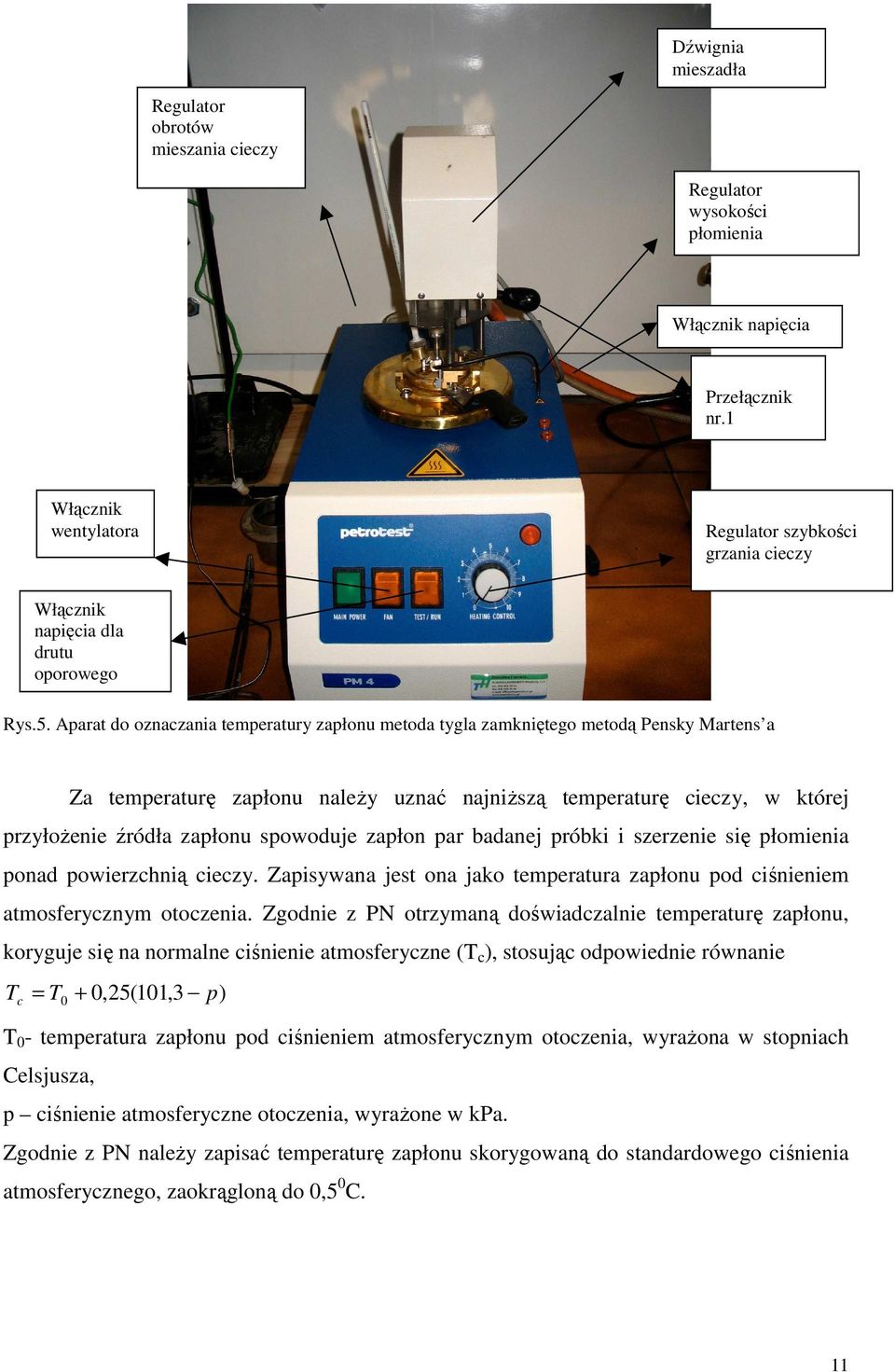 Aparat do oznaczania temperatury zapłonu metoda tygla zamkniętego metodą Pensky Martens a Za temperaturę zapłonu naleŝy uznać najniŝszą temperaturę cieczy, w której przyłoŝenie źródła zapłonu