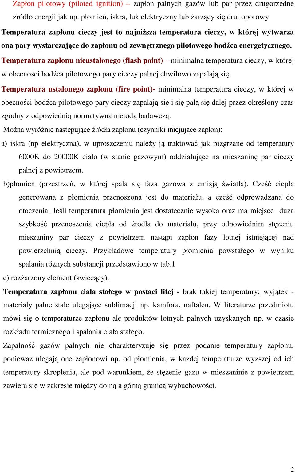pilotowego bodźca energetycznego. Temperatura zapłonu nieustalonego (flash point) minimalna temperatura cieczy, w której w obecności bodźca pilotowego pary cieczy palnej chwilowo zapalają się.