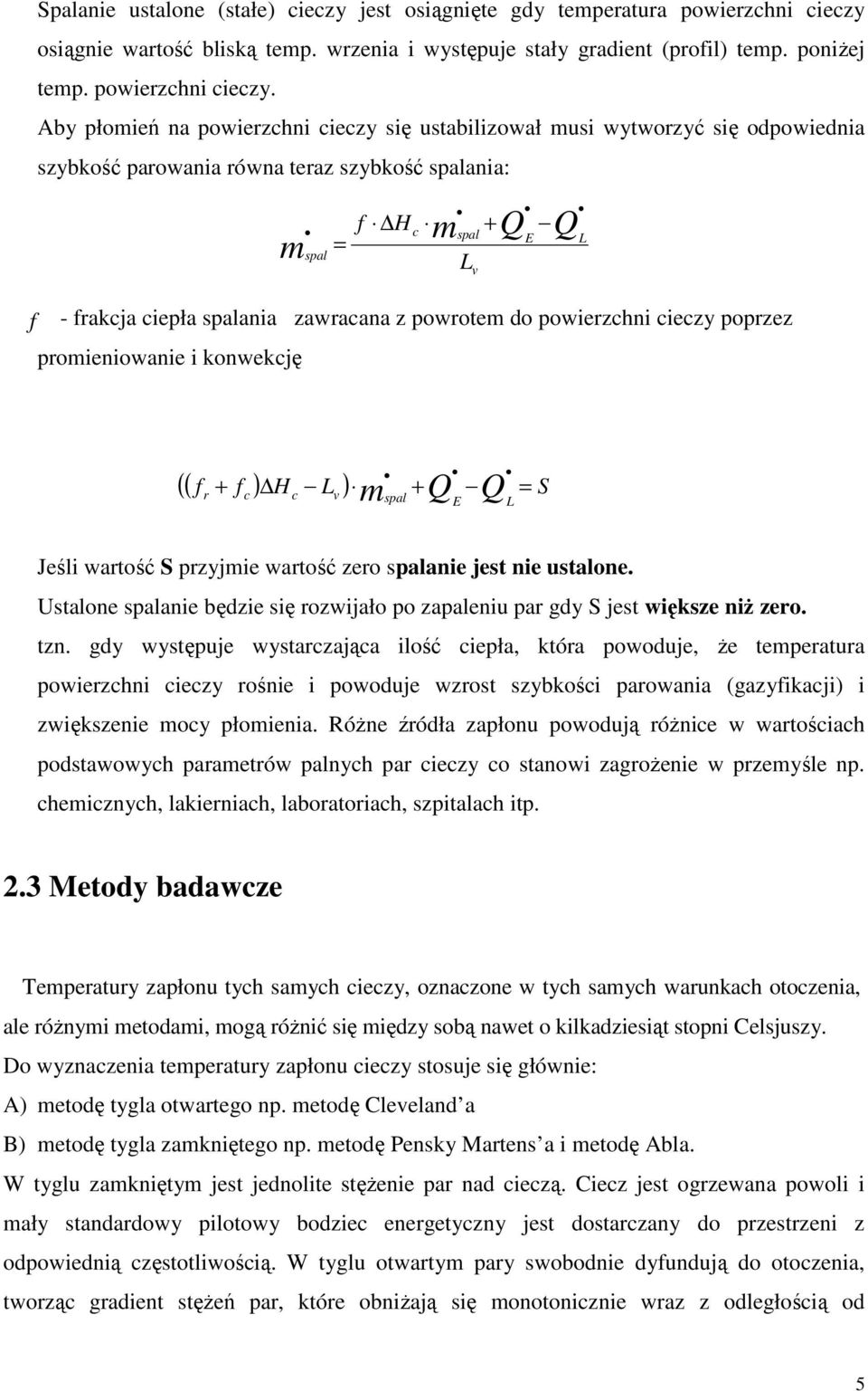 Aby płomień na powierzchni cieczy się ustabilizował musi wytworzyć się odpowiednia szybkość parowania równa teraz szybkość spalania: m - frakcja ciepła spalania zawracana z powrotem do powierzchni