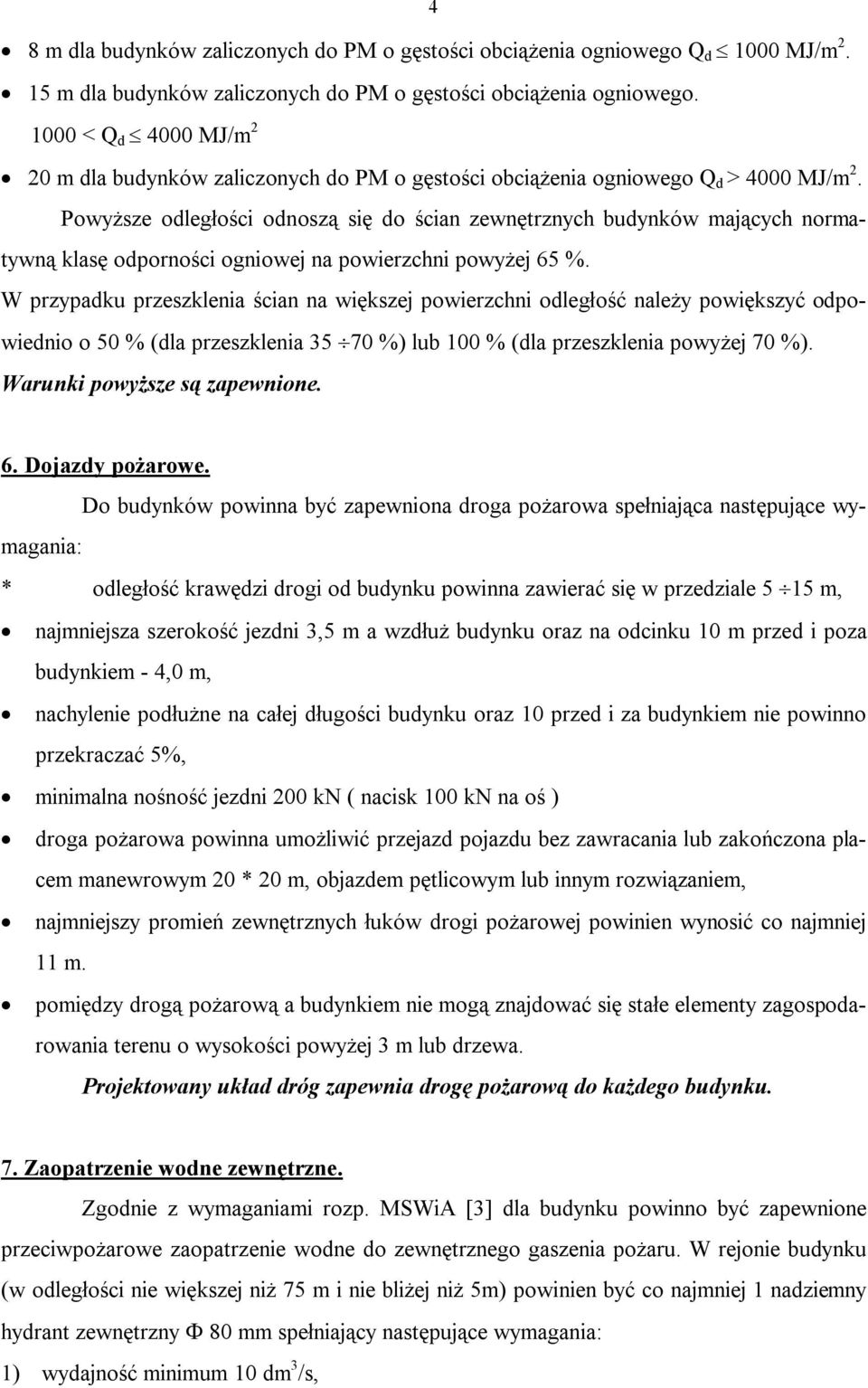 Powyższe odległości odnoszą się do ścian zewnętrznych budynków mających normatywną klasę odporności ogniowej na powierzchni powyżej 65 %.