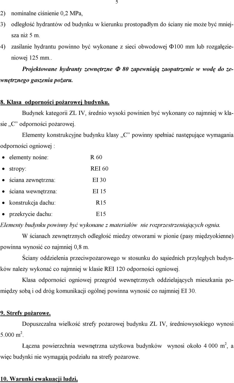 Budynek kategorii ZL IV, średnio wysoki powinien być wykonany co najmniej w klasie C odporności pożarowej.