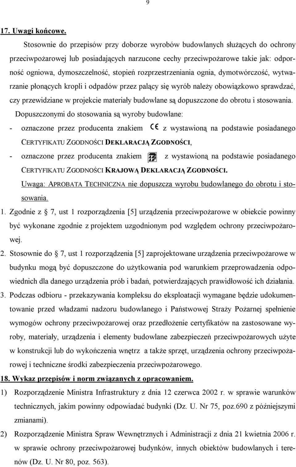 rozprzestrzeniania ognia, dymotwórczość, wytwarzanie płonących kropli i odpadów przez palący się wyrób należy obowiązkowo sprawdzać, czy przewidziane w projekcie materiały budowlane są dopuszczone do